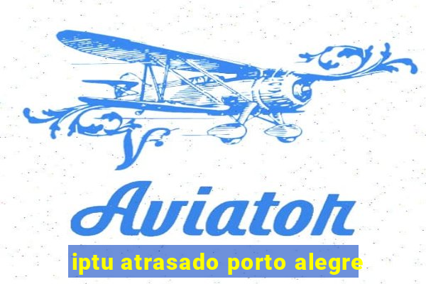 iptu atrasado porto alegre